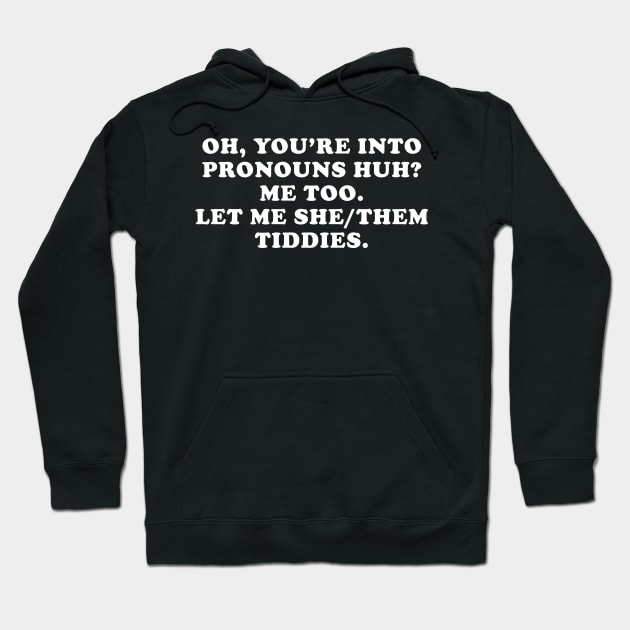 Oh You're Into Pronouns Huh? Me Too, Let Me She/Them Tiddies Hoodie by unaffectedmoor